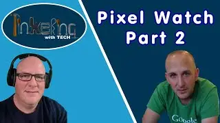 Pixel Watch part 2  - Tinkering with Tech
