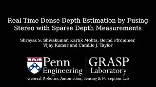 Real Time Dense Depth Estimation by Fusing Stereo with Sparse Depth Measurements