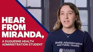 Hear from Miranda, a Duquesne Health Administration Student