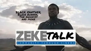 ZekeTalk - Black Panther, Blade Runner, and the Goonies