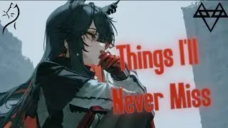 Nightcore – NEFFEX - Things I'll Never Miss (Lyrics)