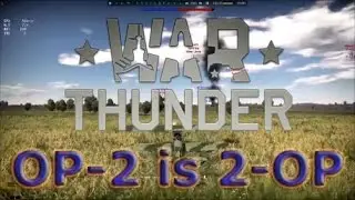 War Thunder OP 2 is 2-OP!