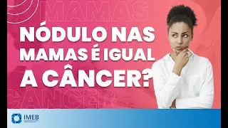 Nódulo na Mama é Câncer? | IMEB