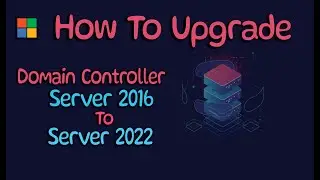 How To Upgrade Domain Controller  Server 2016 to Server 2022