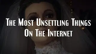 The Most Unsettling Things I Found on the Internet