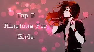 Top 5 Ringtone For Girls 2020 |Download Now|