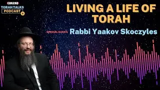 CHAZAQ's Torah Talks #162 HaRav Yaakov Skoczyles - Living A Life of Torah