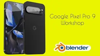 New Class : How to design Google Pixel 9 Pro XL in Blender