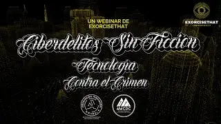 Ciberdelitos sin Ficción: Cómo la Tecnología Combate el Crimen -Webinar - ExorciseThat Cybersecurity
