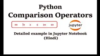 Comparison Operators in Python | Detailed example in Jupyter Notebook (Hindi) | Python for Beginners