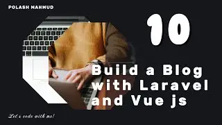 10.  Authenticating (Build a Blog with Laravel and Vue js)