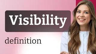 Visibility • meaning of VISIBILITY