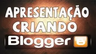 Blogger - Apresentação, Criando o Blog