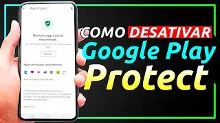 Como Desativar o Google Play Protect. Passo a Passo