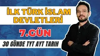 30 GÜNDE YKS TARİH KAMPI (TYT AYT) 7. Gün İlk Türk İslam Devletleri 1 