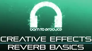 Understanding Reverb (from The Definitive Guide To Creative Audio Effects Tutorial)