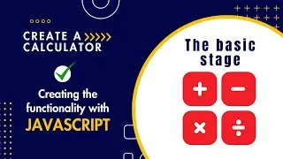 Step-by-Step Guide: Adding Functionality to the Calculator Using JavaScript