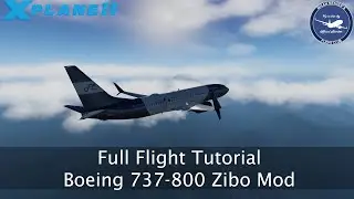 Full Flight Tutorial | Boeing 737-800 Zibo Mod | X-Plane 11