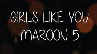 Maroon 5 - Girls Like You ( Lyric ) Cover