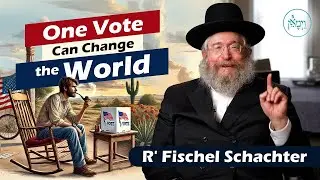 One Vote Can Change the World - Rabbi Fischel Schachter