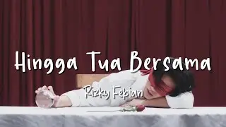 Hingga Tua Bersama - Rizky Febian - Lirik Lagu (Lyrics) Video Lirik Garage Lyrics