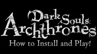 How to install and play! Dark Souls Archthrones! (tutorial)