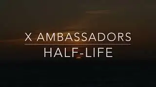 X Ambassadors - Half-Life (Lyrics/Tradução/Legendado)