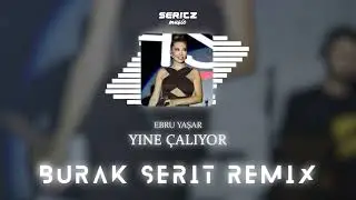 Ebru Yaşar - Yine Çalıyor (Burak Şerit Remix)