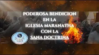 PODEROSA BENDICION EN LA IGLESIA MARANATHA CON LA SANA DOCTRINA.