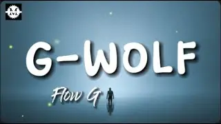 Flow G - G Wolf (Lyrics)