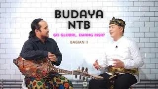 Mengglobalkan Budaya NTB, emang bisa? Bagian 2