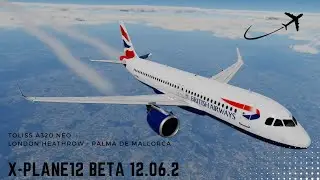 X-PLANE 12 | Toliss A320 Neo British Airways | London Heathrow to Palma de Mallorca | Full Flight