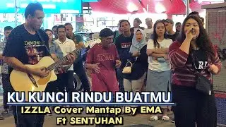 🔥KU KUNCI RINDU BUATMU..IZZLA Cover Mantap By EMA Ft SENTUHAN..