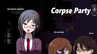 Corpse Party (chapter 4) (part 9) (THIS CHICK HAS LOST HER MIND)