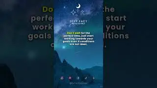 Deep Fact🚀Start Working Towards Your Goals Today - Don't Wait for the Perfect Time
