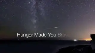 Hunger Made You Brave   coming soon...