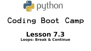 Python Boot Camp - Lesson 7.3: Advanced Uses in Loops - Break & Continue