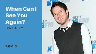 Owl City - When Can I See You Again? (Remix)