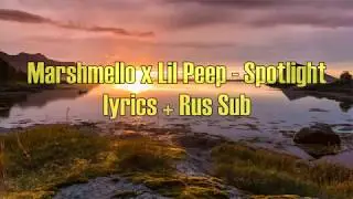 Marshmello & Lil Peep - Spotlight [Lyrics] + [Rus Sub]
