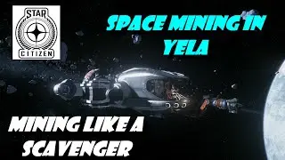 Star Citizen 3.17.2 Space Mining: Mining like a Scavenger