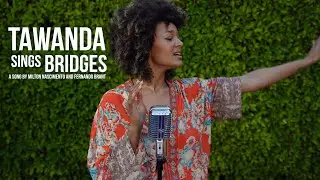 Tawanda sings Bridges by (Milton Nascimento and Fernando Brant)
