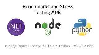 Benchmarks and Stress Testing APIs (Nodejs Express, Fastify, .NET Core, Python Flask & Restify)