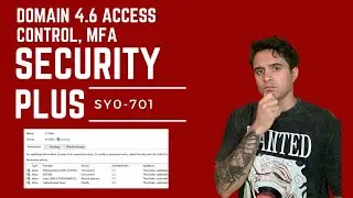 Security+ Domain 4.6 Access Controls & MFA - SY0-701 FULL COURSE