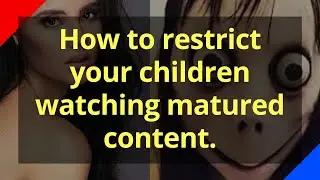 how to restrict your children watching matured content.