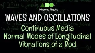 Waves and Oscillations - Continuous Media : Normal Modes of Longitudinal Vibrations of a Rod