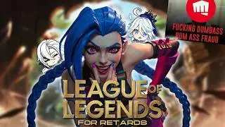 LEAGUE OF LEGENDS FOR RETARDS