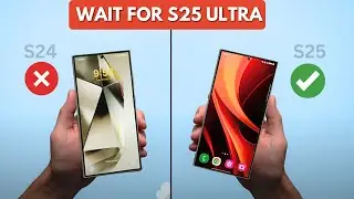 Samsung Galaxy S25 Ultra - DON'T BUY S24 ULTRA?