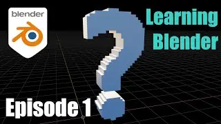 Learning Blender: Episode 1 - Getting Started, Adding Primitives, and Navigating 3d space.