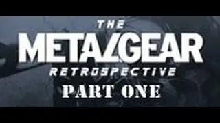 Metal Gear Retrospective - Part 1