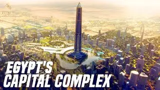 Egypt's $58 Billion Dollar New Administrative Capital Complex
